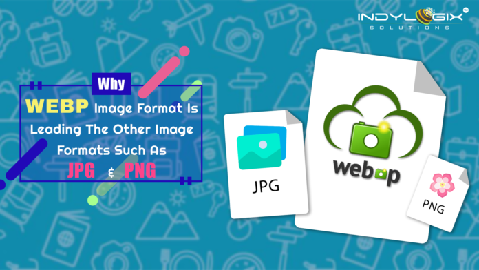 Why WEBP Image Format Is Leading The Other Image Formats Such As JPG And PNG